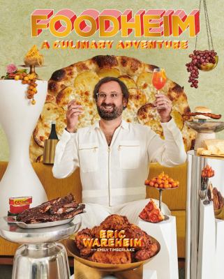 Foodheim : A Culinary Adventure [a Cookbook] by Eric Wareheim