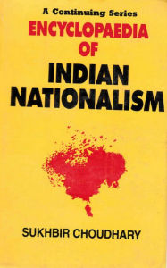 Encyclopaedia of Indian Nationalism Left And Revolutionary Nationalism (1930-1947) Sukhbir Choudhary Author