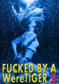 Fucked By A WereTiger 3: Pounded Hard, Public Spanking, Creampie, Anal, Paranormal Shifter, Rough Hardcore Explicit Amy Grey Author