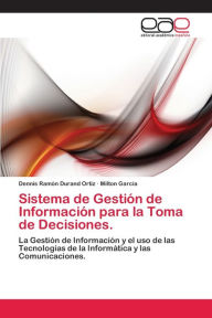 Sistema de Gestión de Información para la Toma de Decisiones. Dennis Ramón Durand Ortiz Author