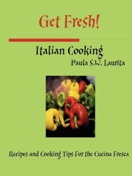 Get Fresh! Italian Cooking Paula Laurita Author