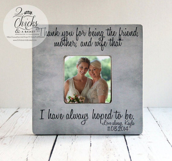 Thank You For Being The Friend Mother & Wife That I Have Always Hoped To Be Picture Frame, Of Bride Gift, Mom Frame