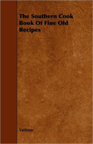 The Southern Cook Book of Fine Old Recipes Various Author