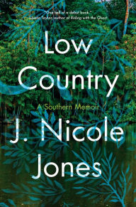 Low Country: A Memoir J. Nicole Jones Author