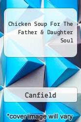 Chicken Soup For The Father & Daughter Soul