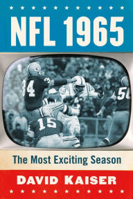 NFL 1965: The Most Exciting Season David Kaiser Author