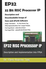 EP32 RISC Processor IP: Description and Implementation into FPGA Dr. Chen-Hanson Ting Author