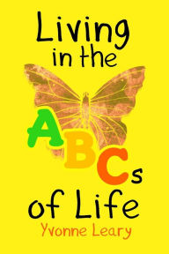 Living in the ABCs of Life Yvonne Leary Author