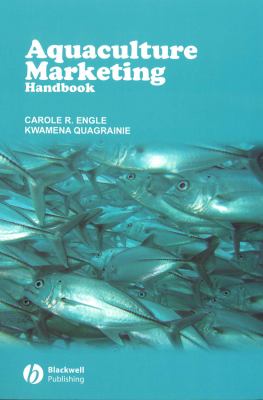 Aquaculture Marketing Handbook by Kwamena K., Engle, Carole R. Quagrainie