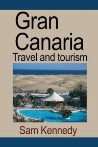 Gran Canaria: Travel and tourism Kennedy Sam Author