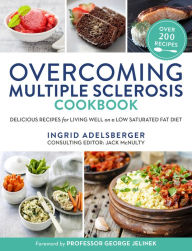 Overcoming Multiple Sclerosis Cookbook: Delicious Recipes for Living Well with a Low Saturated Fat Diet Ingrid Adelsberger Editor