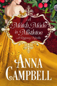 A Match Made in Mistletoe: A Regency Novella Anna Campbell Author