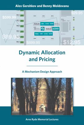 Dynamic Allocation and Pricing : A Mechanism Design Approach by Alex, Moldovanu, Benny Gershkov
