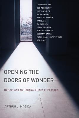 Opening the Doors of Wonder : Reflections on Religious Rites of Passage by Arthur J. Magida