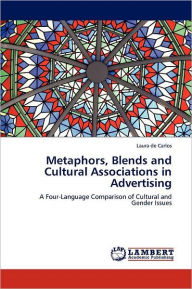 Metaphors, Blends and Cultural Associations in Advertising Laura De Carlos Author