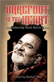Barefoot in the Heart: Remembering Neem Karoli Baba: Neem Karoli Baba Keshav Das Author