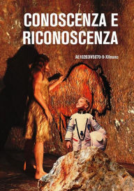 Conoscenza e Riconoscenza: Liberi sproloqui sulla conoscenza e dintorni. Alcuni morsi di conoscenza e di riconoscenza. AE10203IV5670-9-XIInunc Author