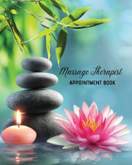 Massage Therapist Appointment Book: Therapy Log Notes, Client Planner, Record Information Organizer, Schedule, Journal Amy Newton Author