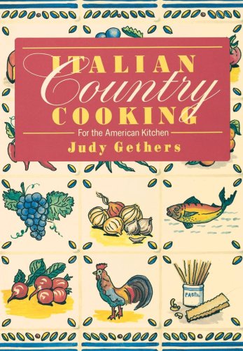 Italian Country Cooking : For the American Kitchen: a Cookbook by Judith Gethers