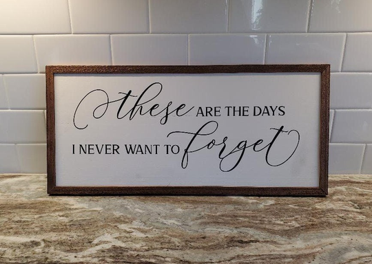 These Are The Days I Never Want To Forget; Wooden Sign; Wall Decor; Framed Bedroom & Living Room Farmhouse Decor