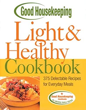Good Housekeeping Light and Healthy Cookbook : 375 Delectable Recipes for Everyday Meals