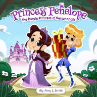 Princess Penelope the Purple Princess of Personopolis Amy L. Smith Author