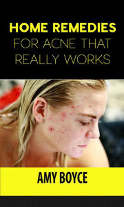 Home Remedies for Acne That Really Works Amy Boyce Author