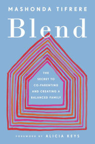 Blend: The Secret to Co-Parenting and Creating a Balanced Family Mashonda Tifrere Author
