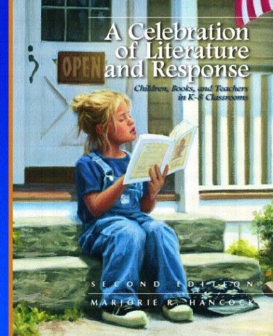 A Celebration of Literature and Response : Children, Books, and Teachers in K-8 Classrooms by Marjorie R. Hancock