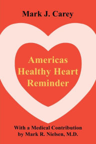 Americas Healthy Heart Reminder Mark Carey Author