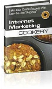 Internet Marketing Cookery - Bake Your Online Success with Easy to Use Recipes Dawn Publishing Editor