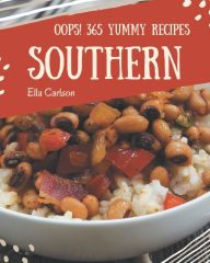 Oops! 365 Yummy Southern Recipes: An Inspiring Yummy Southern Cookbook for You Ella Carlson Author