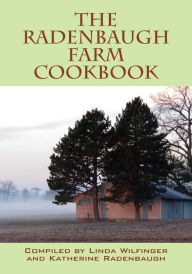 The Radenbaugh Farm Cookbook Linda Wilfinger Compiler