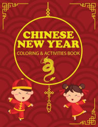 Chinese New Year Coloring & Activities Book: Children's Gift, Happy New Year, Activity Journal, Notebook Amy Newton Author