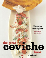 The Great Ceviche Book, revised: [A Cookbook] Douglas Rodriguez Author