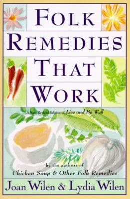 Folk Remedies That Work : By Joan and Lydia Wilen, Authors of Chicken Soup and Other Folk Remedies by Lydia, Wilen, Joan Wilen