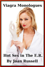 The Viagra Monologues: Hot Sex In The E.R. Joan Russell Author
