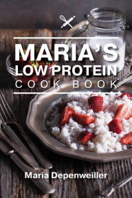 Maria's Low Protein Cook Book Maria Depenweiller Author