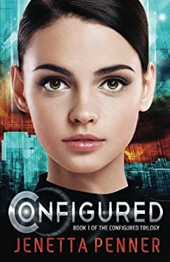 Configured : Book #1 in the Configured Trilogy by Jenetta Penner