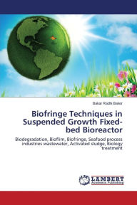 Biofringe Techniques in Suspended Growth Fixed-bed Bioreactor Radhi Baker Bakar Author