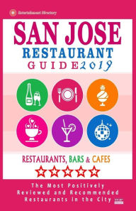 San Jose Restaurant Guide 2019: Best Rated Restaurants in San Jose, California - 500 Restaurants, Bars and Cafés recommended for Visitors, (Guide 201