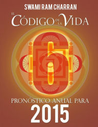 El Código de la Vida #6 Pronóstico Anual Para 2015 SWAMI RAM CHARRAN Author