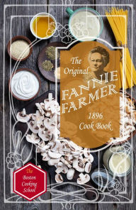 The Original Fannie Farmer 1896 Cook Book (Illustrated) Fannie Merritt Farmer Author