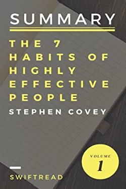 Summary: the 7 Habits of Highly Effective People by Stephen R. Covey - More Knowl by Swiftread