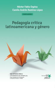 Pedagogía crítica latinoamericana y género: Construcción social de niños, niñas y jóvenes como sujetos políticos Héctor Fabio Ospina Author