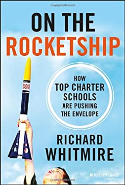 On the Rocketship : How Top Charter Schools Are Pushing the Envelope by Richard Whitmire