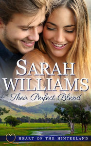 Their Perfect Blend (Heart of the Hinterland, #2) Sarah Williams Author