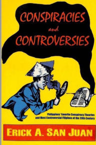Conspiracies and Controversies Erick A. San Juan Author