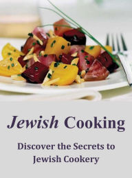 Jewish Cooking: Discover the Secrets to Jewish Cookery Bryan Moreno Author