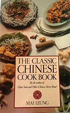 The Classic Chinese Cook Book by Mai Leung